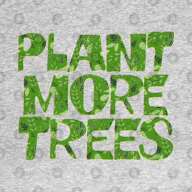 Plant More Trees / Climate Change Typography Apparel by DankFutura